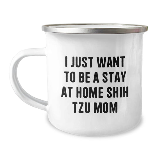 Funny Shih Tzu Dog Christmas Unique Gifts for Mom Camping Mug - I Just Want To Be A Stay At Home Shih Tzu Mom, Unique Holiday Present from Women to Friends - Image 1
