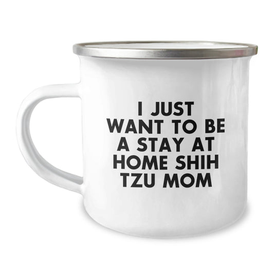 Funny Shih Tzu Dog Mom Christmas Unique Gifts for Her, Unique Camping Mugs from Mom to Daughter, I Just Want To Be A Stay At Home Shih Tzu Mom - Image 1