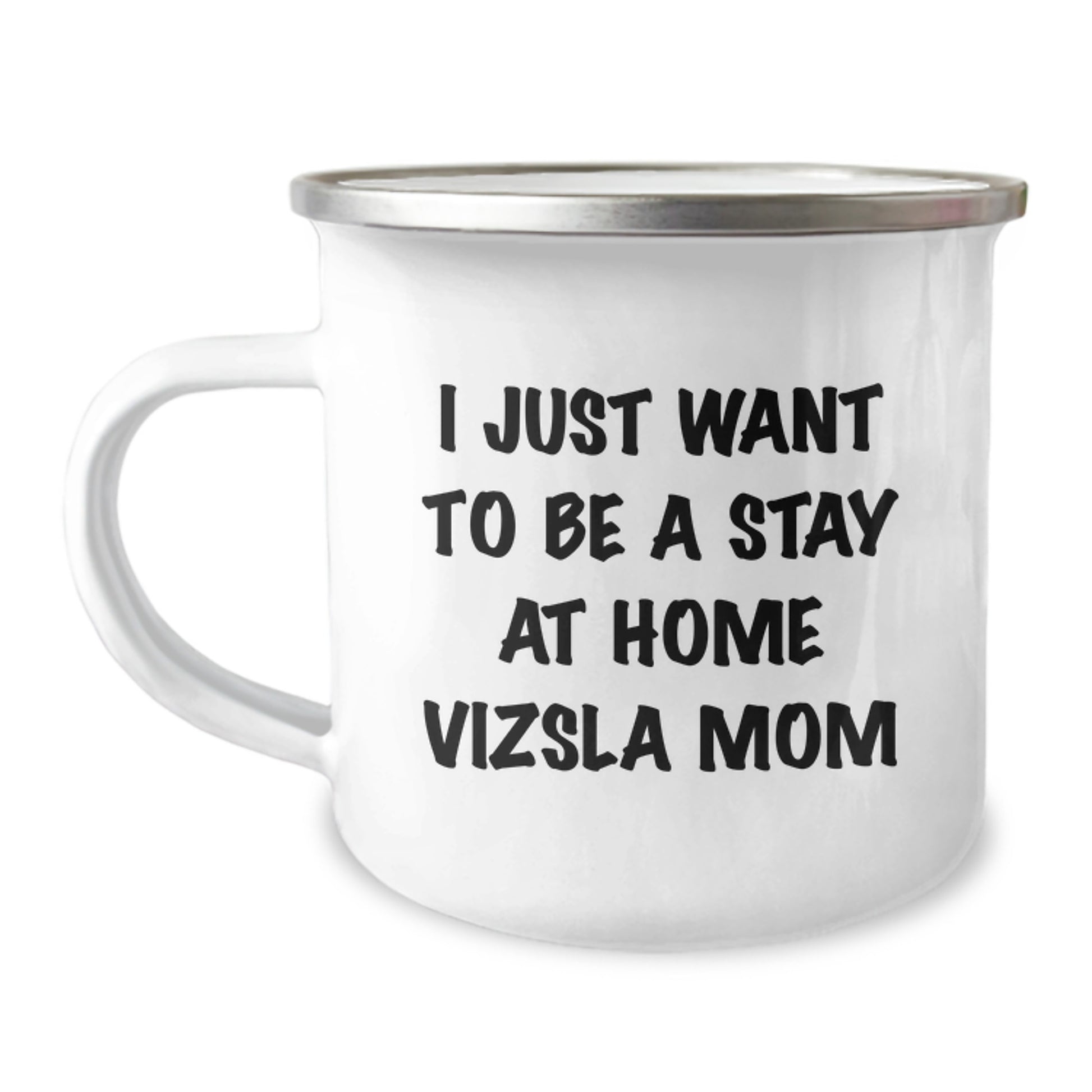 Funny Vizsla Dog Camping Mug Gifts from Men to Vizsla Dog Lovers on Birthday, I Just Want To Be A Stay At Home Vizsla Mom, Unique Birthday Unique Gifts for Him, Her, Family, Friends - Image 1