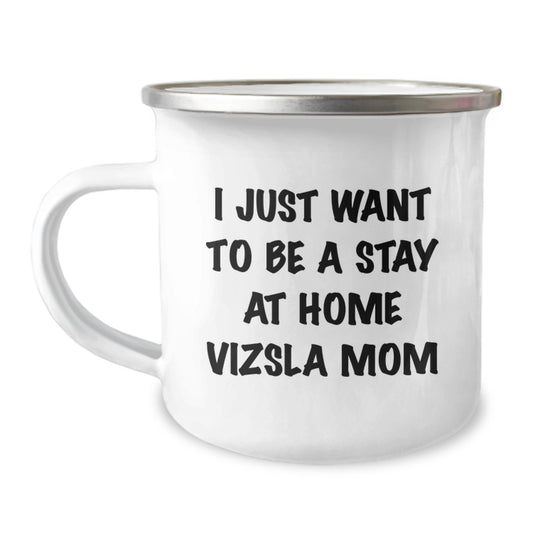 Funny Vizsla Dog Camping Mug Gifts from Men to Vizsla Dog Lovers on Birthday, I Just Want To Be A Stay At Home Vizsla Mom, Unique Birthday Unique Gifts for Him, Her, Family, Friends - Image 1