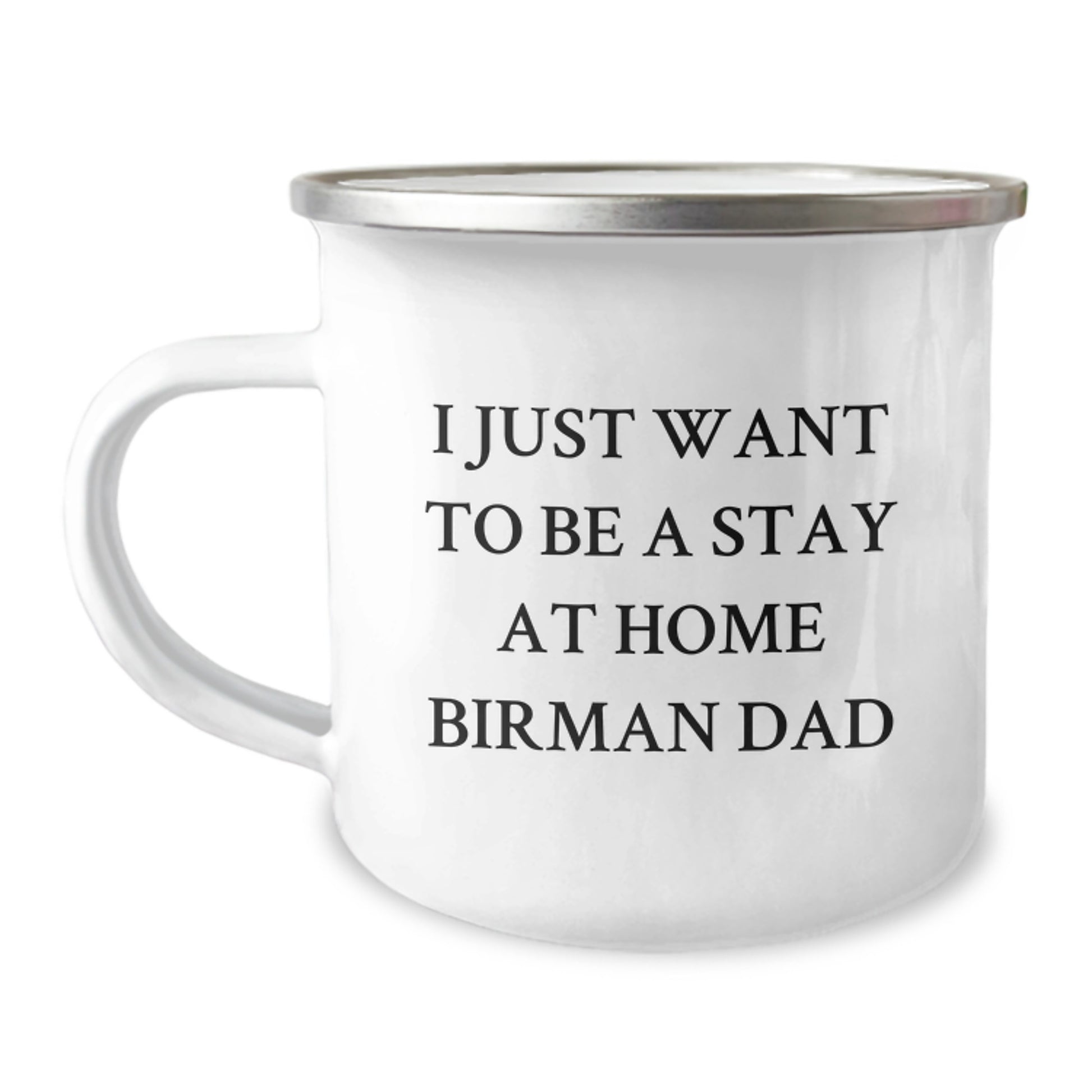 Birman Cat Dad Funny Camping Mug, Gifts from Friends, Unique Gifts for Birman Cat Men, Men's Graduation Gifts, 'I Just Want To Be A Stay At Home Birman Dad' - Image 1