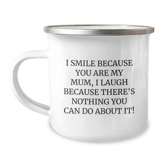 Funny Mum Camping Mug Gifts from Family - I Smile Because You Are My Mum, I Laugh Because There's Nothing You Can Do About It! - Unique Christmas Unique Gifts for Mum - Image 1
