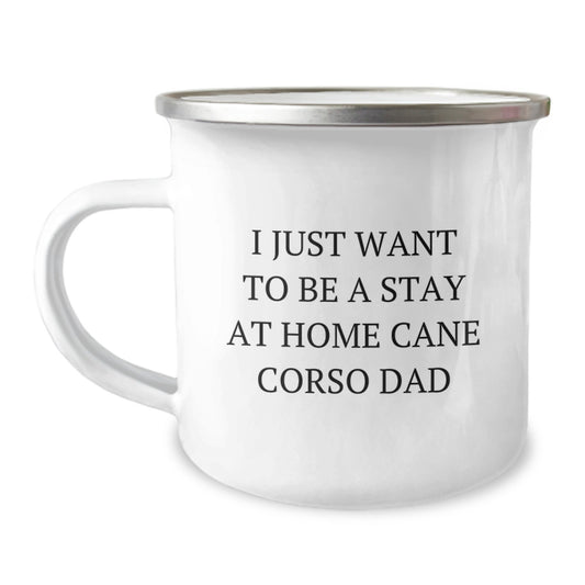Cute Cane Corso Dog Camping Mug Gifts from Men to Dad 'I Just Want To Be A Stay At Home Cane Corso Dad' Christmas Unique Presents - Image 1