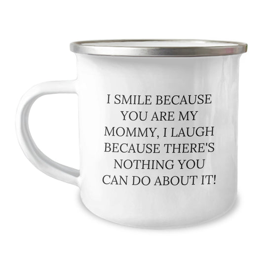 Cute Mommy Camping Mug Gifts from Family, Funny I Smile Because You Are My Mommy, I Laugh Because There's Nothing You Can Do About It! Christmas Unique Presents - Image 1