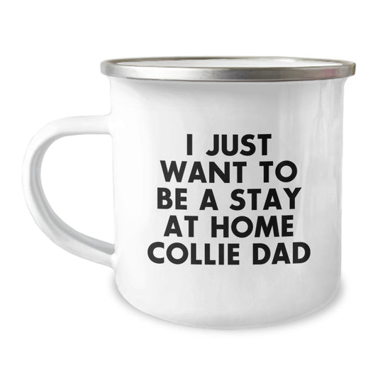 Collie Dog Lover's Funny Camping Mug Gifts from Men to Family on Valentine's - 'I Just Want To Be A Stay At Home Collie Dad' Unique Mug for Collie Dog Enthusiasts - Image 1