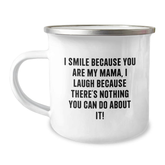 Funny Mama Camping Mug Gifts from Family, Perfect for Christmas Unique Gifts for Mama, I Smile Because You Are My Mama, I Laugh Because There's Nothing You Can Do About It! - Image 1