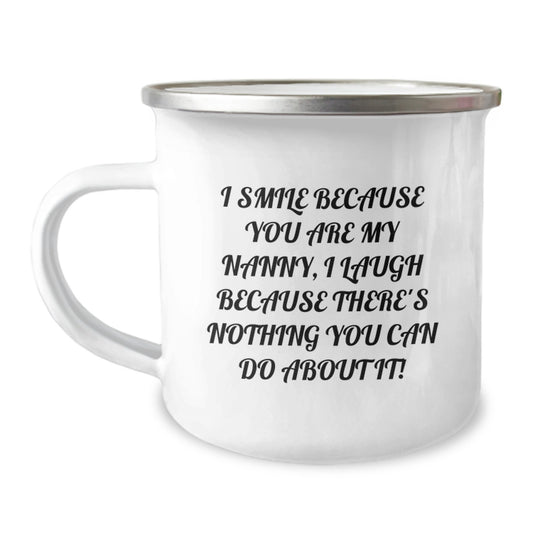 Funny Nanny Gifts from Family for Nanny, Camping Mug 'I Smile Because You Are My Nanny, I Laugh Because There's Nothing You Can Do About It', Christmas Unique Gifts - Image 1