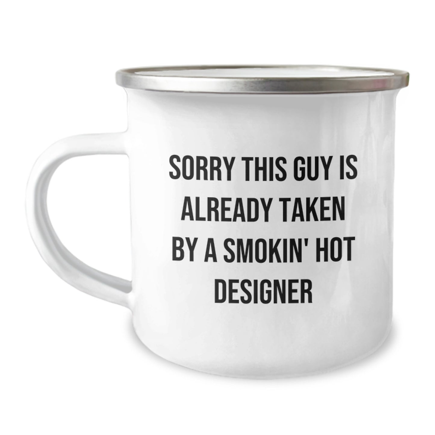 Funny Designer Gifts for Him, Smokin' Hot Designer Christmas Unique Items, 12 oz Camping Mug Gifts from Friends - Sorry 'This Guy Is Already Taken By A Smokin' Hot Designer' - Image 1