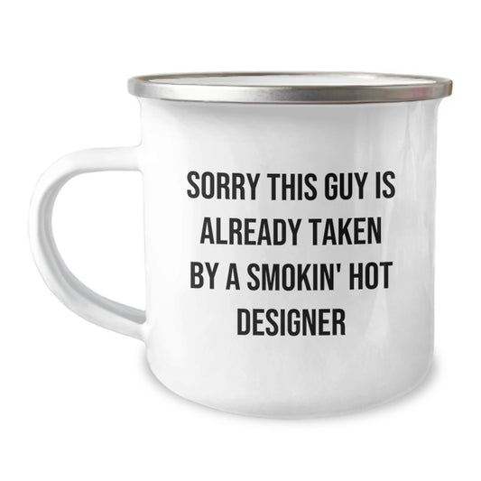 Funny Designer Gifts for Him, Smokin' Hot Designer Christmas Unique Items, 12 oz Camping Mug Gifts from Friends - Sorry 'This Guy Is Already Taken By A Smokin' Hot Designer' - Image 1