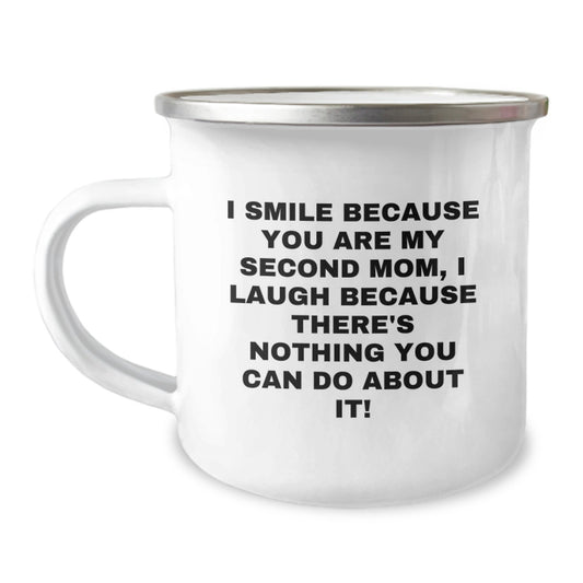 Gifts from Family for Second Mom, Camping Mug, Funny Quote for Valentine's - I Smile Because You Are My Second Mom, I Laugh Because There's Nothing You Can Do About It! - Image 1