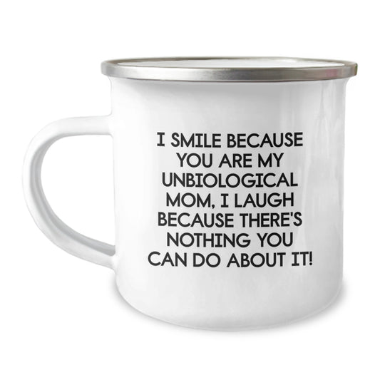 Funny Unbiological Mom Gifts, I Smile Because You Are My Unbiological Mom, Camping Mug for Graduation, Gifts from Men to Unbiological Moms - Unique - Image 1