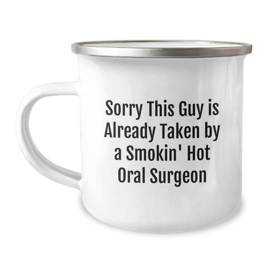 Funny Gifts from Friends for Oral Surgeon Birthday Unique Mug, Sorry This Guy Is Already Taken By A Smokin' Hot Oral Surgeon, Camping Mug for Men or Women - Image 1