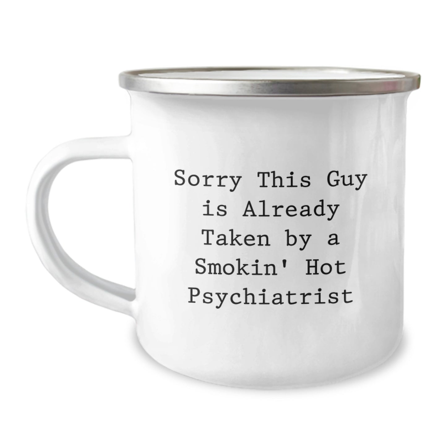 Funny Psychiatrist Gifts for Birthday, 'Sorry This Guy Is Already Taken By A Smokin' Hot Psychiatrist' Camping Mug, Gifts from Friends to Coworkers - Image 1