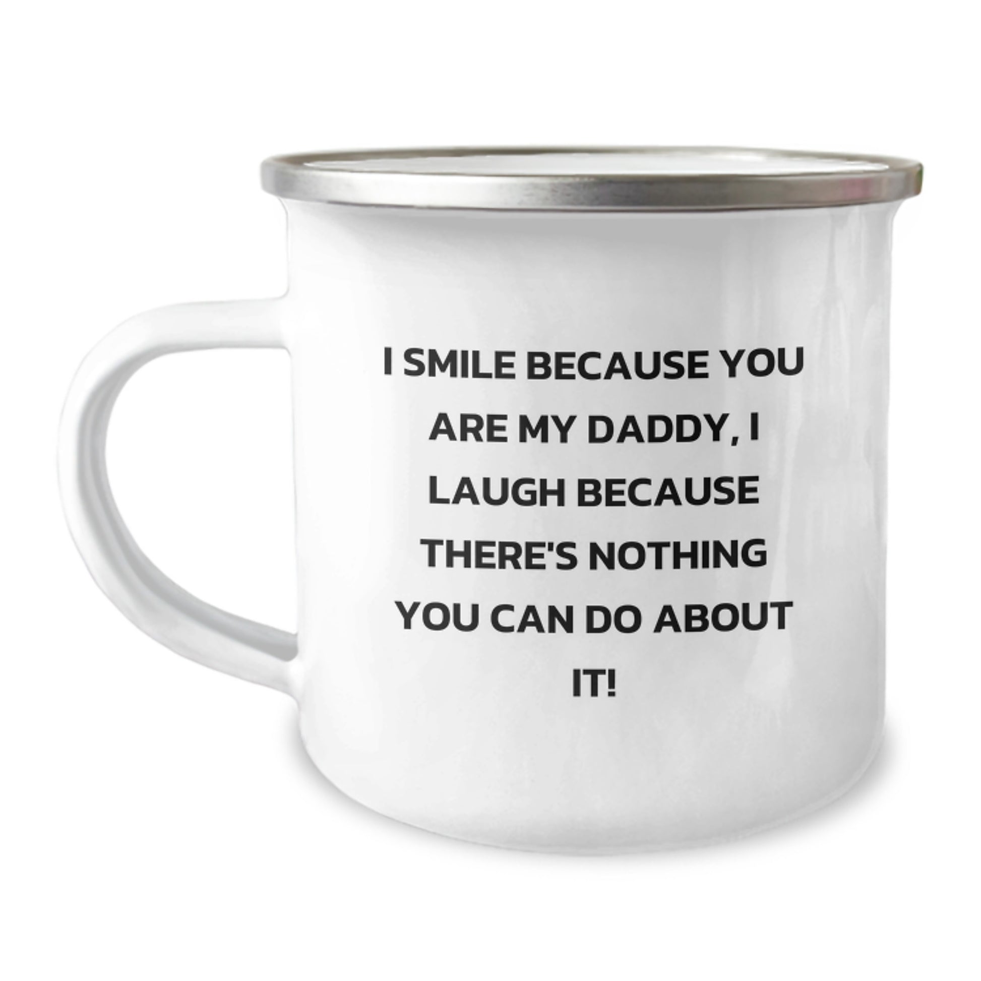 Funny Daddy Gifts from Men to Daddies on Birthday with Unique Camping Mug, 'I Smile Because You Are My Daddy, I Laugh Because There's Nothing You Can Do About It!' - Image 1