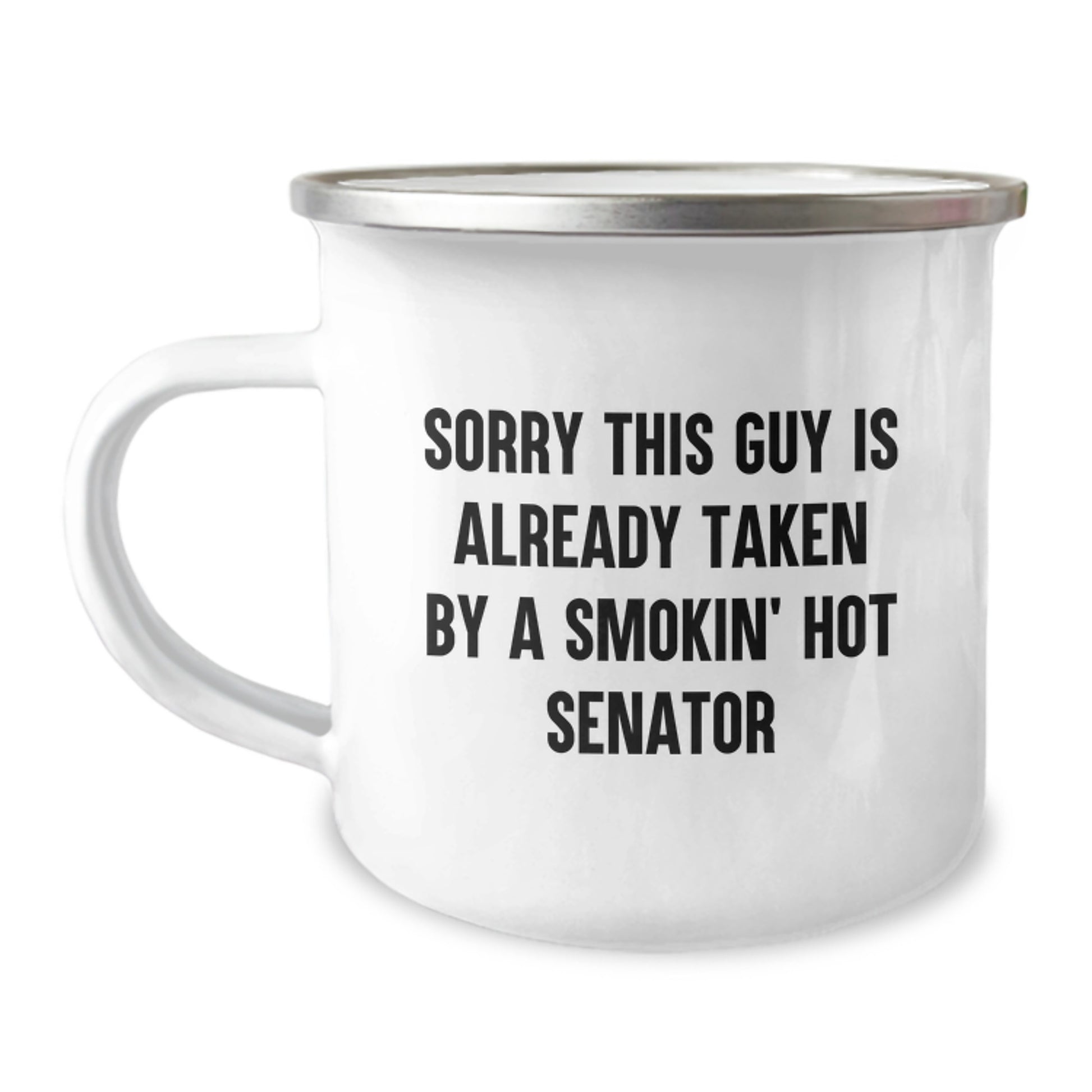 Senator Gifts in Hand, Funny Quote on Camping Mug for Birthday, Sorry This Guy Is Already Taken By A Smokin' Hot Senator, Gifts from Friends to Senator - Image 1