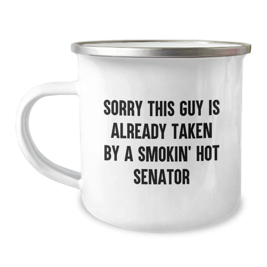 Senator Gifts in Hand, Funny Quote on Camping Mug for Birthday, Sorry This Guy Is Already Taken By A Smokin' Hot Senator, Gifts from Friends to Senator - Image 1