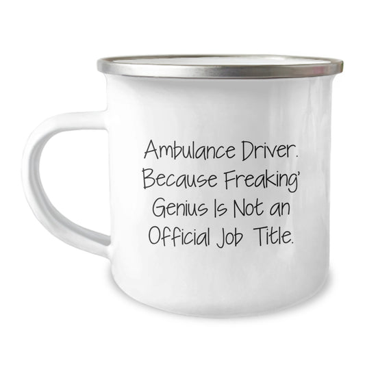 Funny Ambulance Driver Gifts from Friends for Ambulance Driver Men Camping Mug - 'Ambulance Driver. Because Freaking' genius Is Not An Official Job Title.' Christmas Unique Gifts - Image 1