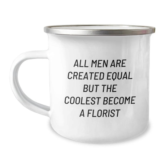 Funny Florist Gifts for Men, Unique Camping Mug for Friends, Christmas Unique Presents with Inspirational Quote 'All Men Are Created Equal But The Coolest Become A Florist' - Image 1