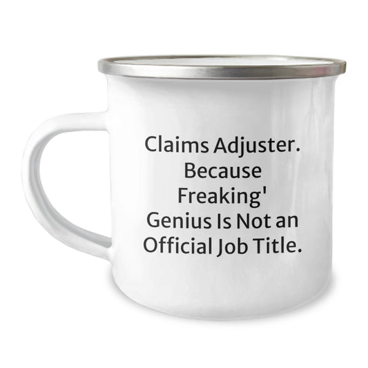 Funny Claims Adjuster Gifts for Him, Unique Camping Mug, Christmas Unique Gifts from Men to Claims Adjuster Friends, Because Freaking' genius Is Not An Official Job Title. - Image 1