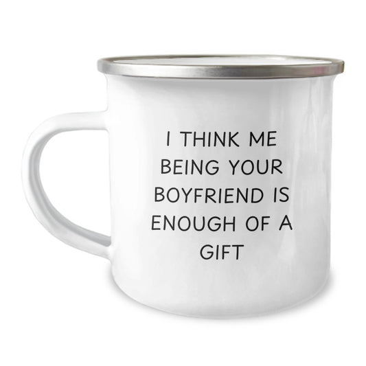 Funny Gifts from Men to Sweethearts on Birthday - I Think Me Being Your Sweetheart Is Enough Of A Gift Camping Mug - Image 1
