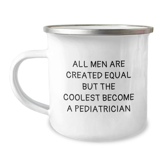 Funny Gift Ideas for Pediatrician Friends - 'All Men Are Created Equal But The Coolest Become A Pediatrician' Camping Mug, Perfect for Birthday Unique Gifts from Family - Image 1