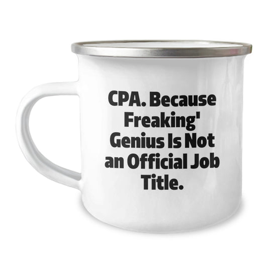 Funny CPA Gifts from Men to Friends, Enthusiasts' Unique Birthday Present, Camping Mug Quote 'Cpa. Because Freaking' genius Is Not An Official Job Title.' - Image 1