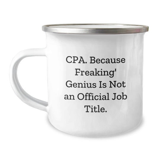 Funny CPA Gifts from Friends, CPA Birthday Unique Gifts for Men, Women, Family, and Coworkers, Camping Mug with Quote: 'Cpa. Because Freaking' genius Is Not An Official Job Title.' - Image 1