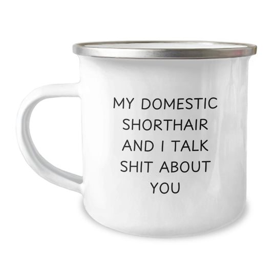 Gifts from Men for Father's Day Unique Domestic Shorthair Cat Lovers Camping Mug with Funny Quote - My Domestic Shorthair And I Talk Shit About You - Image 1