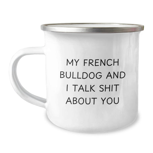 Funny French Bulldog Lover Gifts from Men to Women Friends on Valentine's Unique Camping Mugs, My French Bulldog And I Talk Shit About You - Image 1