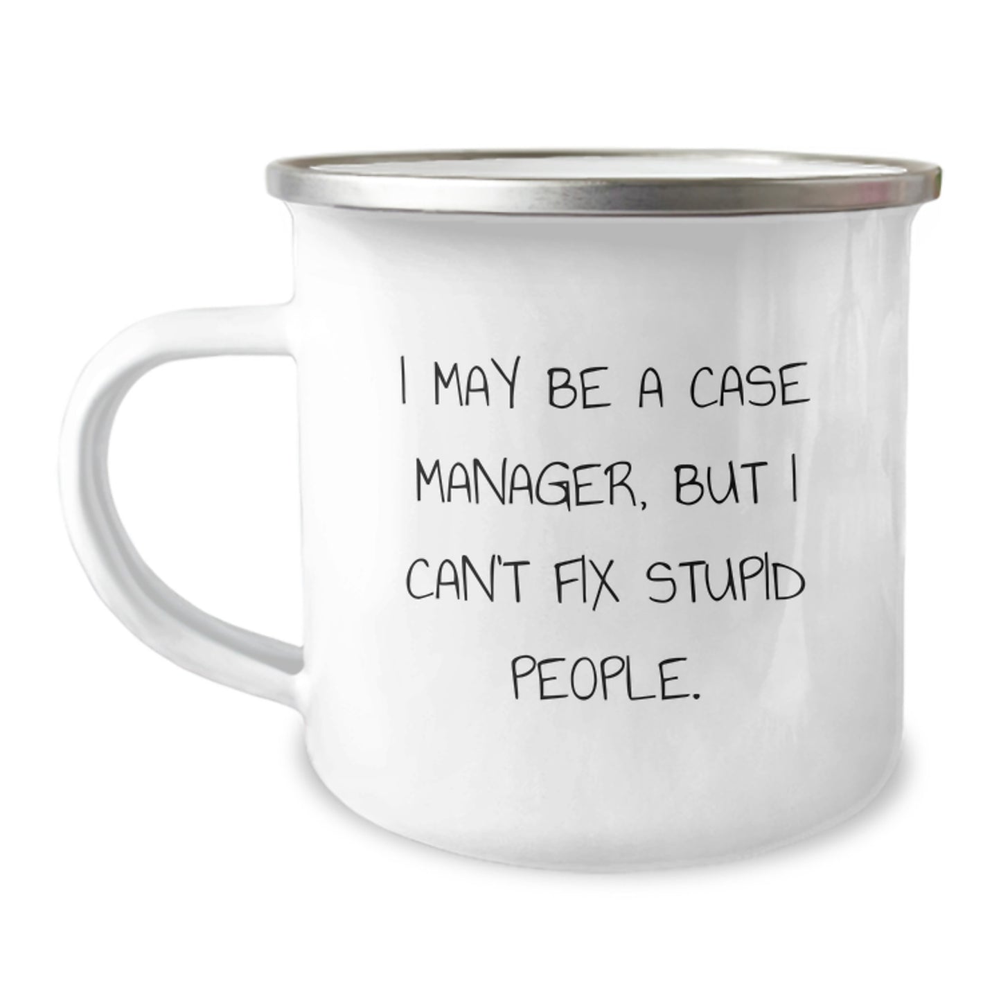 Funny Case Manager Gifts for Dad, Camping Mug with I May Be A Case Manager, But I Can't Fix Stupid People. Quote, Unique Father's Day Unique Gifts from Son - Image 1