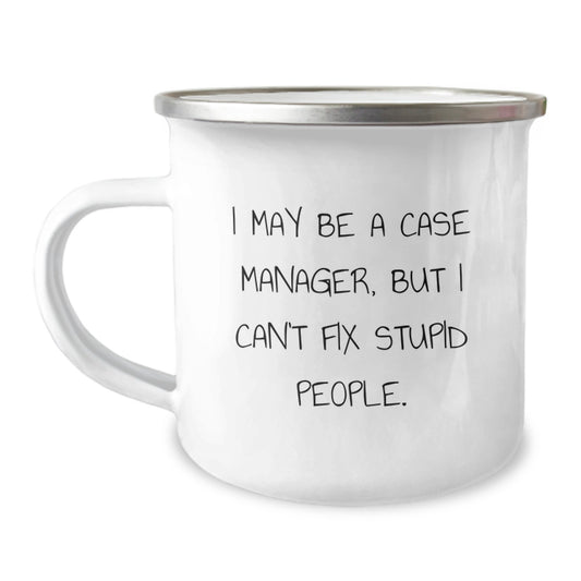 Funny Case Manager Gifts for Dad, Camping Mug with I May Be A Case Manager, But I Can't Fix Stupid People. Quote, Unique Father's Day Unique Gifts from Son - Image 1