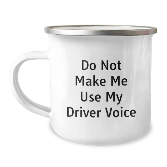 Funny Gifts from Driver Friends for Driver Graduation Unique Gifts - Do Not Make Me Use My Driver Voice Camping Mug for Driver Man - Image 1