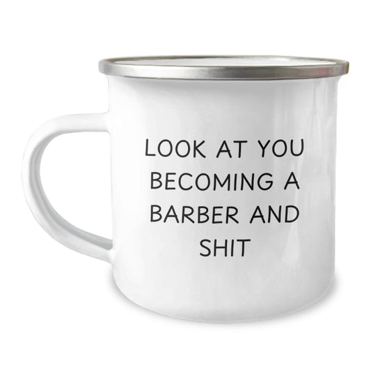 Funny Gift for the New Barber - Camping Mug for Graduation - Look At You Becoming A Barber And Shit - Image 1