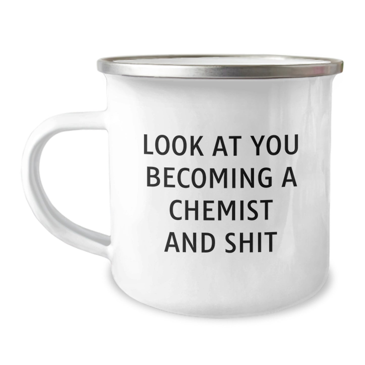 Gifts from Friends and Family for the Graduation Day Chemist, 'Look At You Becoming A Chemist And Shit' Funny Camping Mug, Unique Gift for Chemist Men and Women - Image 1