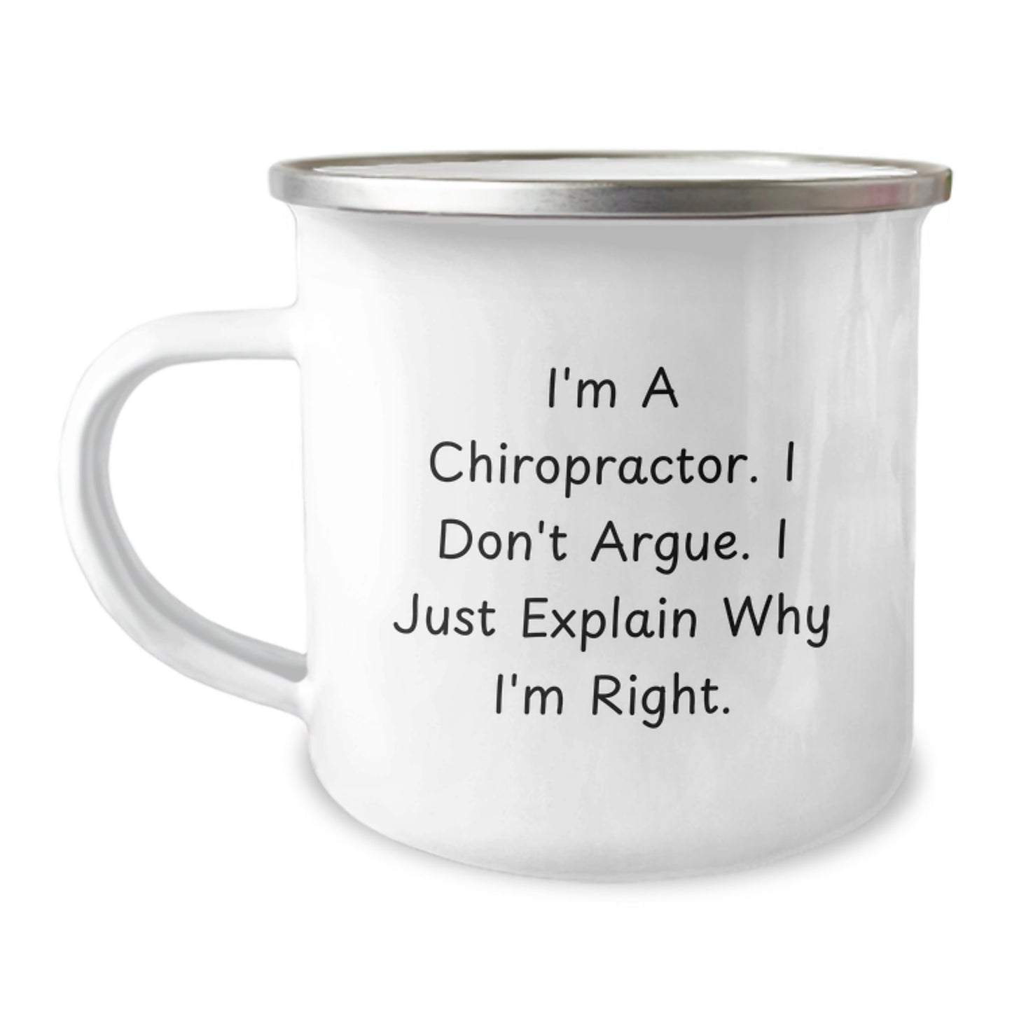 Funny Chiropractor Gifts from Friends for Chiropractor, Men, Women - I'm A Chiropractor. I Don't Argue. I Just Explain Why I'm Right. Camping Mug for Graduation Unique Gifts - Image 1