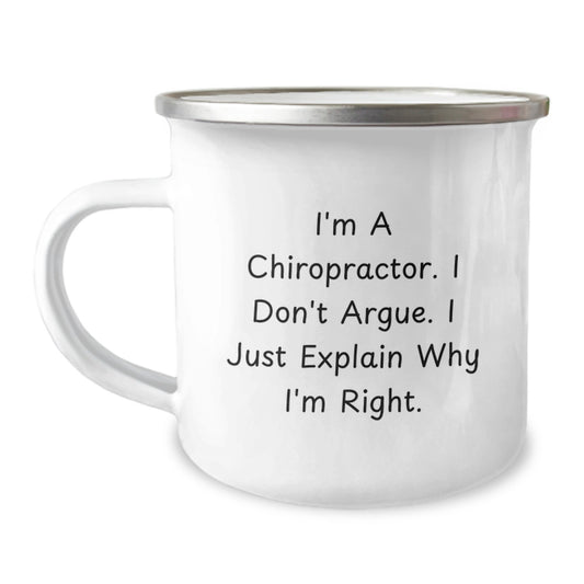 Funny Chiropractor Gifts from Friends for Chiropractor, Men, Women - I'm A Chiropractor. I Don't Argue. I Just Explain Why I'm Right. Camping Mug for Graduation Unique Gifts - Image 1
