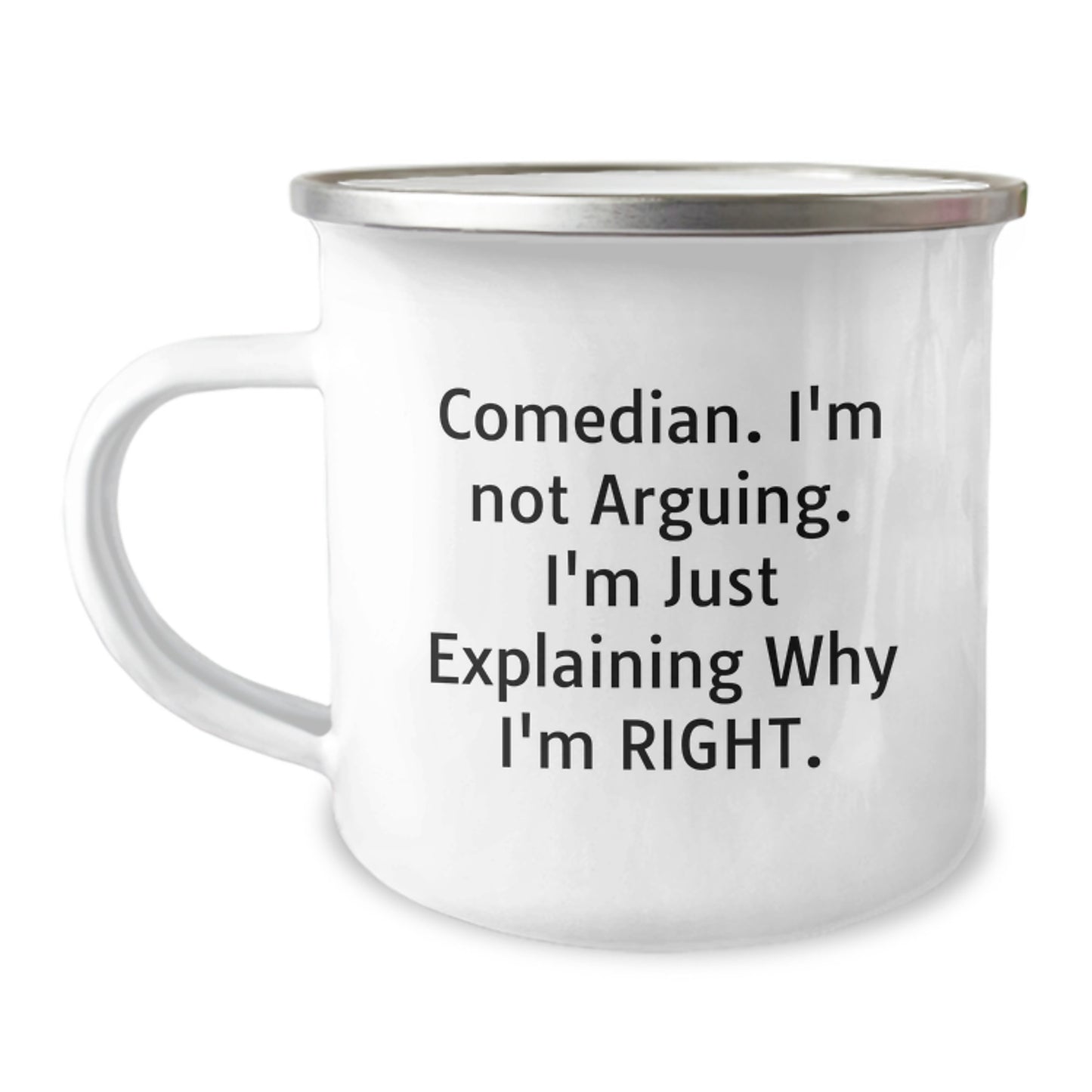 Funny Comedian Gifts from Friends for Graduation Unique Comedian Camping Mug, 'I'm Not Arguing. I'm Just Explaining Why I'm Right.' - Image 1
