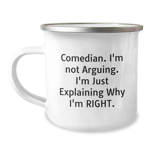 Funny Comedian Gifts from Friends for Graduation Unique Comedian Camping Mug, 'I'm Not Arguing. I'm Just Explaining Why I'm Right.' - Image 1