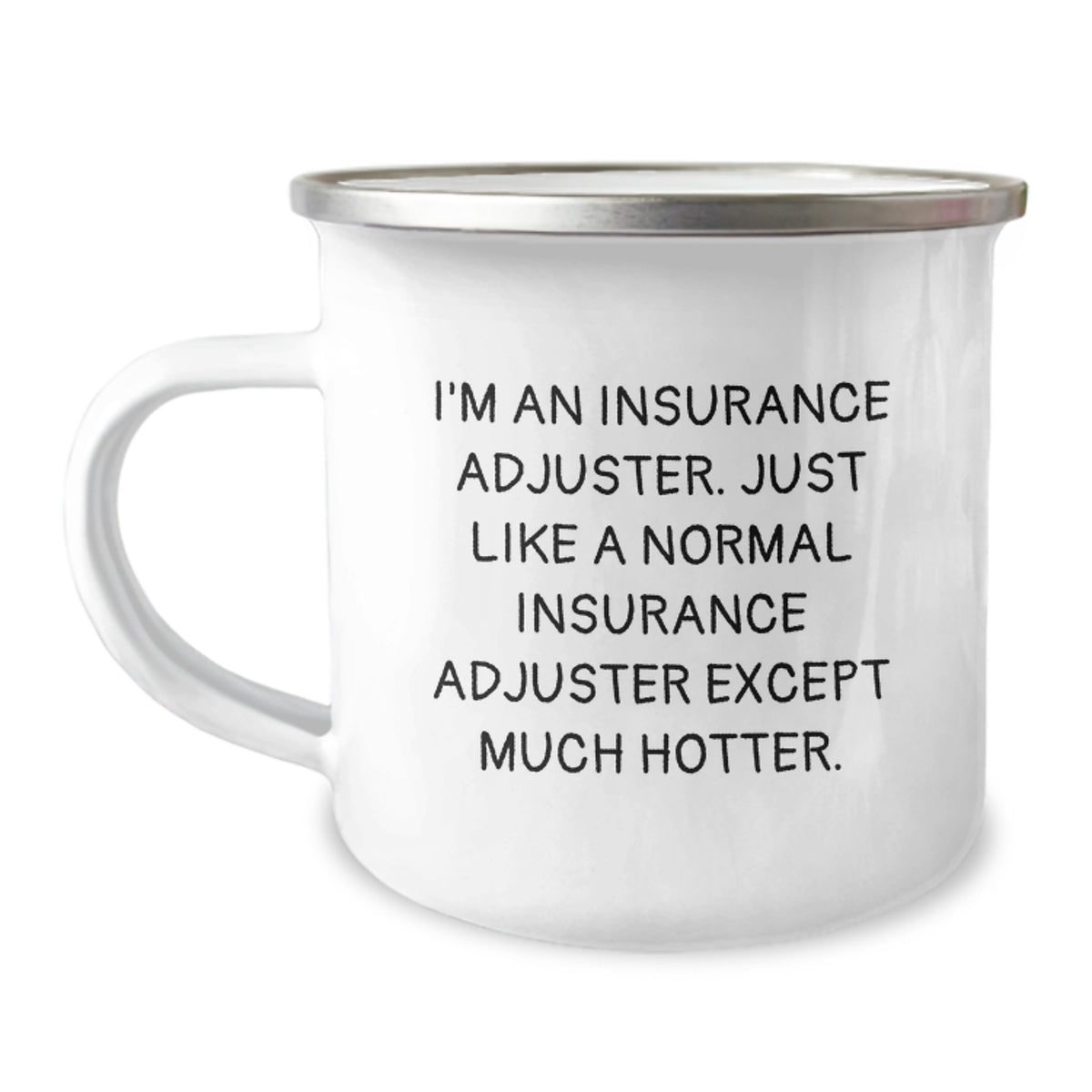 Funny Insurance Adjuster Gifts for Men - Camping Mug from Family, 'I'm An Insurance Adjuster. Just Like A Normal Insurance Adjuster Except Much Hotter.' - Image 1