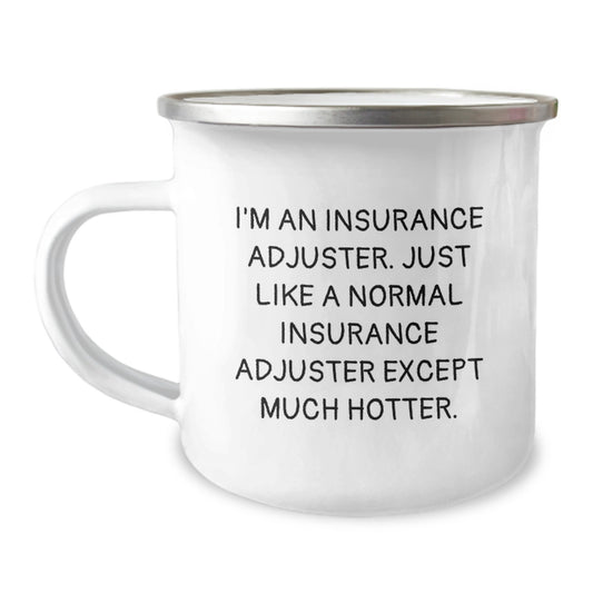 Funny Insurance Adjuster Gifts for Men - Camping Mug from Family, 'I'm An Insurance Adjuster. Just Like A Normal Insurance Adjuster Except Much Hotter.' - Image 1
