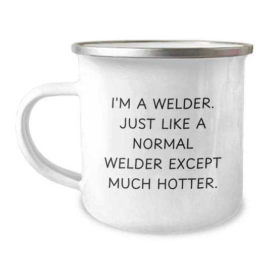 Funny Welder Gifts from Friends for Men, Unique Christmas Unique Gifts for Welder Enthusiasts, Camping Mug with I'm A Welder Just Like A Normal Welder Except Much Hotter. - Image 1