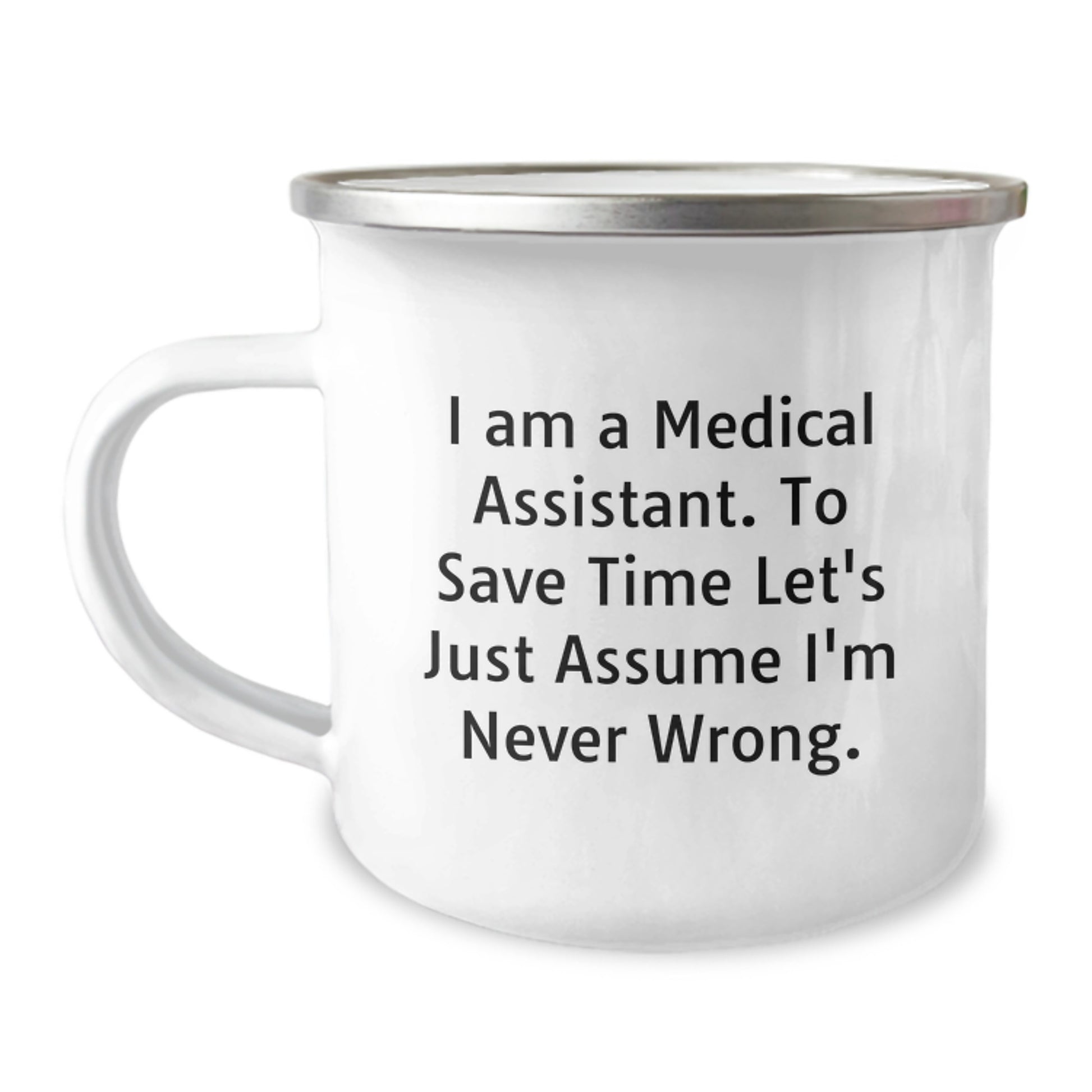 Medical Assistant Humor Camping Mug Gifts from Friends, Unique Graduation Gifts for Medical Assistants, 'I'm Never Wrong' Funny Quote - Image 1