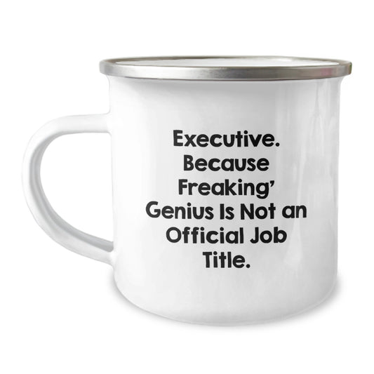 Executive Funny Mugs, Gifts from Friends for Executive Birthday Unique Gifts, 'Executive. Because Freaking' genius Is Not An Official Job Title.' - Image 1