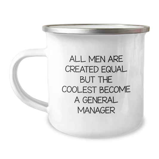 Funny General Manager Gifts for Him - Camping Mug Quote 'All Men Are Created Equal But The Coolest Become A General Manager' from Friends - Unique Birthday Unique Gift - Image 1