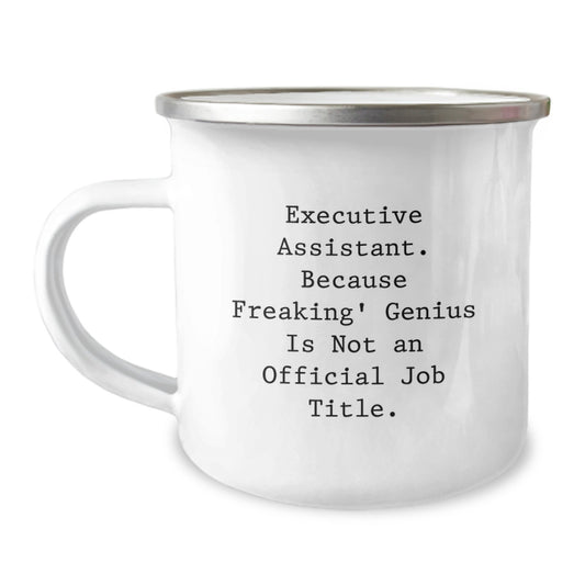 Funny Gifts from Men to Executive Assistants, Camping Mug for Valentine's Unique Gifts, Executive Assistant Because Freaking' genius Is Not An Official Job Title. - Image 1
