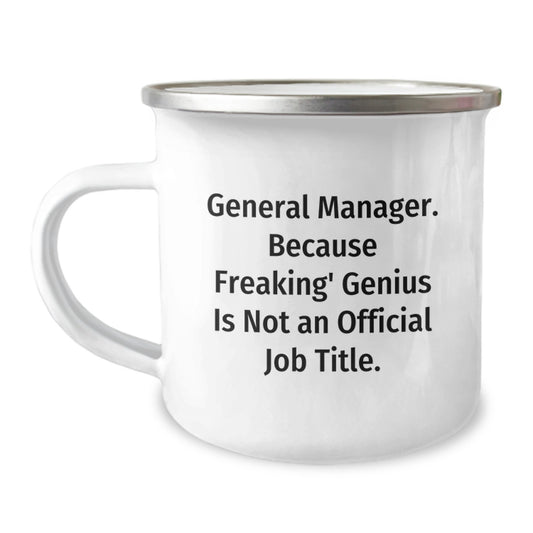 Funny General Manager Gifts, 'General Manager. Because Freaking' genius Is Not An Official Job Title.' Camping Mug for Birthday, Gifts from Friends, Unique Birthday Unique Gifts for General Manager - Image 1