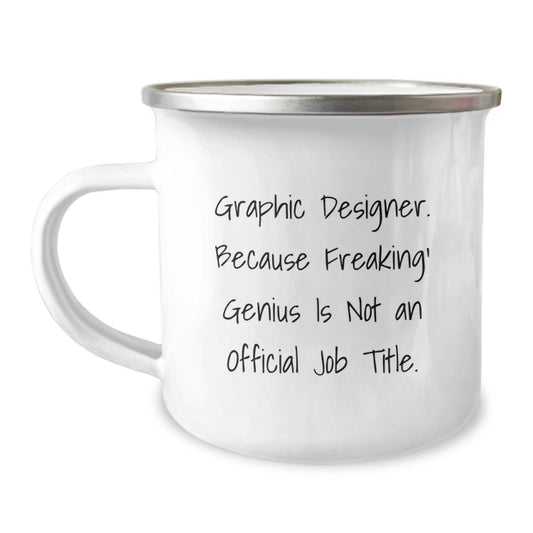 Funny Graphic Designer Gifts for Him, Men, Coworkers, or Friends, Camping Mug, Because Freaking' genius Is Not An Official Job Title, Unique Christmas Memorable Presents - Image 1