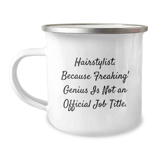 Unique Gifts for Hairstylist Friends, Funny Hair Stylist Mug, Birthday Unique Gifts from Men, 12 oz Camping Mug with Quote 'Hairstylist. Because Freaking' genius Is Not An Official Job Title.' - Image 1