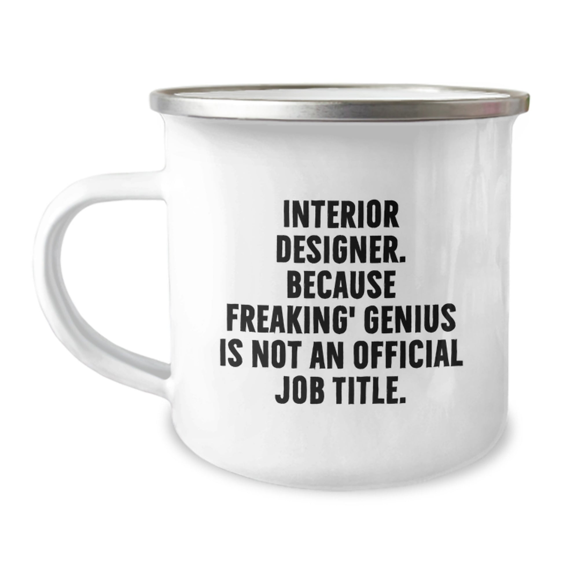 Funny Interior Designer Gifts, 'Interior Designer. Because Freaking' genius Is Not An Official Job Title.' Camping Mug for Birthday, Gifts from Friends to Interior Designer - Image 1