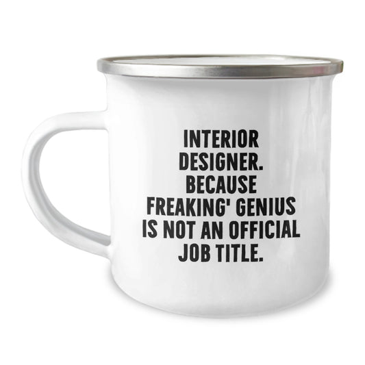 Funny Interior Designer Gifts, 'Interior Designer. Because Freaking' genius Is Not An Official Job Title.' Camping Mug for Birthday, Gifts from Friends to Interior Designer - Image 1